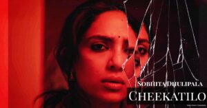 Cheekatilo Sobhita Dhulipala